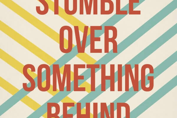 dont stumble over something