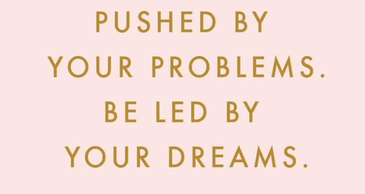 pushed problems led dreams